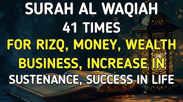 SURAH AL-WAQIAH 41 TIMES FOR, RIZQ, MONEY, WEALTH, BUSINESS, INCREASE IN SUSTENANCE, SUCCESS IN LIFE