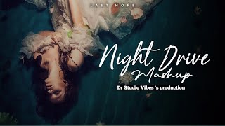 Last Hope Night Drive | Nonstop Mashup Jukebox | DR Studio Vibes 2024