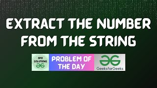 #279 GFG POTD | Extract the Number from the String | 22-06-2024