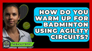 How Do You Warm Up For Badminton Using Agility Circuits? - The Racket Xpert