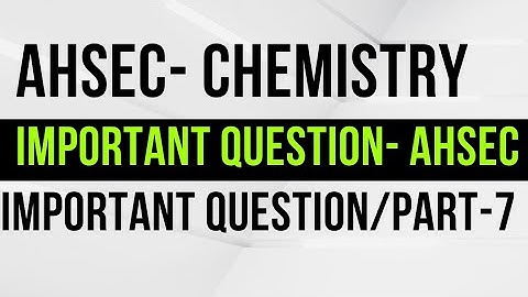 class 12 chemistry/ahsec/most important question/previous year question/part 7/2022/ahsec 2022