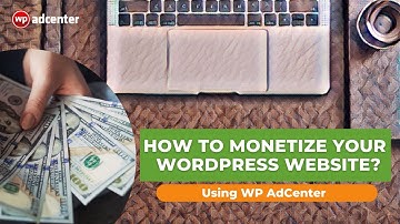 How To Monetize Your WordPress Website Using WP AdCenter?