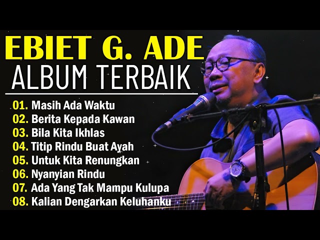 Ebiet G Ade Full Album |  Lagu-lagu Lawas Indonesia Dari Era 80-An Hingga 90-An Adalah Yang Terbaik class=