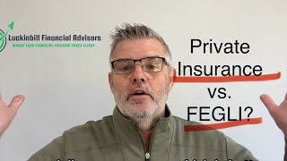 FEGLI vs. Private Life Insurance – What’s Best for Federal Retirees?
