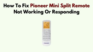How To Fix Pioneer Mini Split Remote Not Working or Responding – IR, Battery & Code Reset