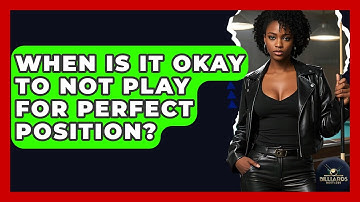 When Is It Okay To Not Play For Perfect Position? - Billiards Hustlers