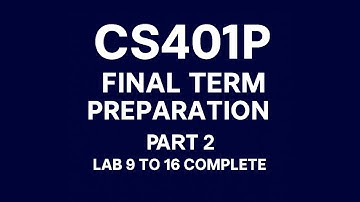 CS401P Final Term Preparation | Part 2 | Lab 9 to 16 | CS401P Short Labs