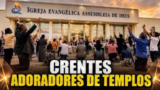 CRENTES que IDOLATRAM templos feitos por HOMENS com a finalidade de...