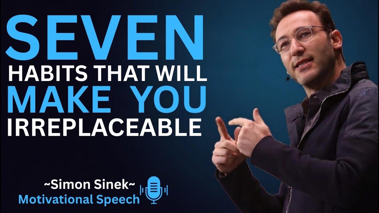 7 Habits That Will Make You Irreplaceable || Best Motivational Speech By Simon Sinek