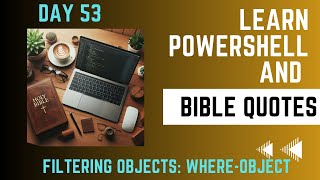 Learn Powershell and Bible Quotes - Day 53 - Filtering Objects - Where-Object