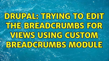 Drupal: Trying to edit the breadcrumbs for views using Custom Breadcrumbs module (3 Solutions!!)