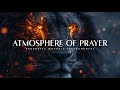 Atmosphere Of Prayer Powerful Prophetic Worship Music Atmosphere Of Prayer Powerful Prophetic Worship Music