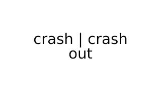 crash | crash out #slang #slangs #english #meaning #meanings #definition #definitions