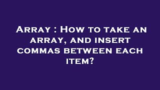 Array : How to take an array, and insert commas between each item?