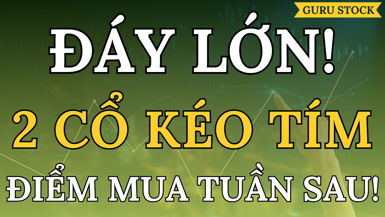 🔴 ĐÁY LỚN! ĐIỂM MUA ĐẸP 02 CỔ KÉO TÍM NGAY TUẦN SAU!| GURU STOCK