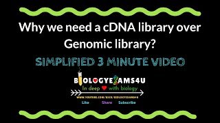 Why we need a cDNA library over Genomic library?
