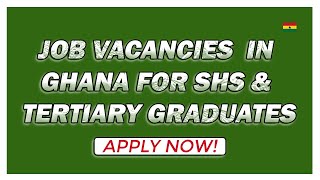 Jobs in Ghana For SHS and Tertiary Graduates -  Job Vacancies in Ghana  to  Apply Now - Make Money screenshot 2