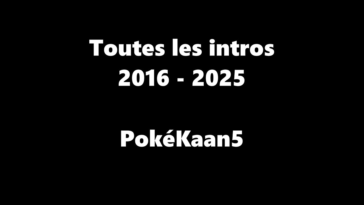 Toutes les intros de 2016 à 2025 ! - PokéKaan5