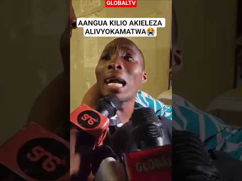AANGUA KILIO AKIELEZA ALIVYOKAMATWA UBUNGO Breaking Globaltv Uhaini Polisi Kisutu