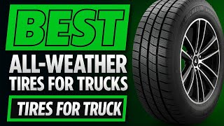 Top 5 Best All Weather Tires for Trucks