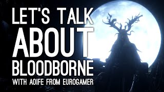 Bloodborne Post-Mortem: Let's Talk About Bloodborne, with Aoife Wilson from Eurogamer