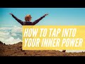 How to Tap Into Your Inner Power
