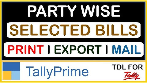 HOW TO PRINT, EXPORT & MAIL PARTY WISE SELECTED BILL IN TALLY PRIME | TDL FOR TALLY