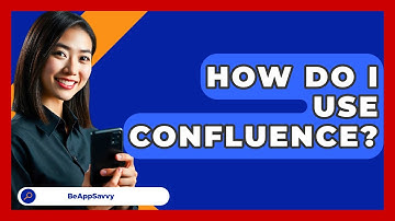 How Do I Use Confluence? - Be App Savvy