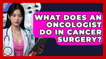 What Does An Oncologist Do In Cancer Surgery? - The Operating Table