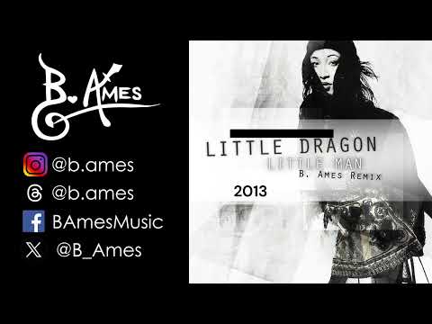 Little Dragon: Little Man (B. Ames Remix) [2013]