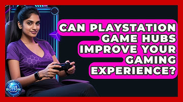 Can PlayStation Game Hubs Improve Your Gaming Experience? - Blue Button Gaming