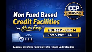 Non Fund Based Credit Facilities Made Easy | L11 | IIBF CCP Unit 14 | Theory Part 1 || CCP