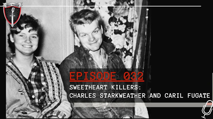 Episode 032: Sweetheart Killers: Charles Starkweat...
