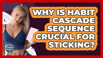 Why Is **habit Cascade** Sequence Crucial For Sticking? - Habit Hacks Hub