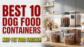 Stop Wasting Money! Best 10 Airtight Dog Food Containers for Every Budget
