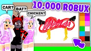 Win GUESS THE DRAWING And GET 10,000 ROBUX With MOODY AND MY SISTER! (Roblox)