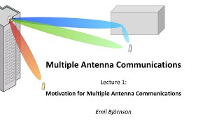 Lecture 1: Motivation for Multiple Antenna Communications