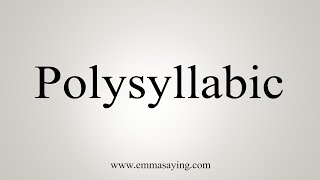 How To Say Polysyllabic
