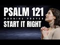 Start Your Day with Psalm 121 | Morning Prayer for God’s Help and Protection