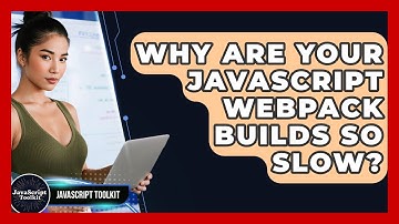 Why Are Your JavaScript Webpack Builds So Slow? - JavaScript Toolkit