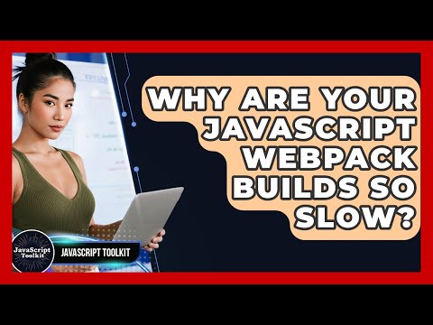 Why Are Your JavaScript Webpack Builds So Slow? - JavaScript Toolkit