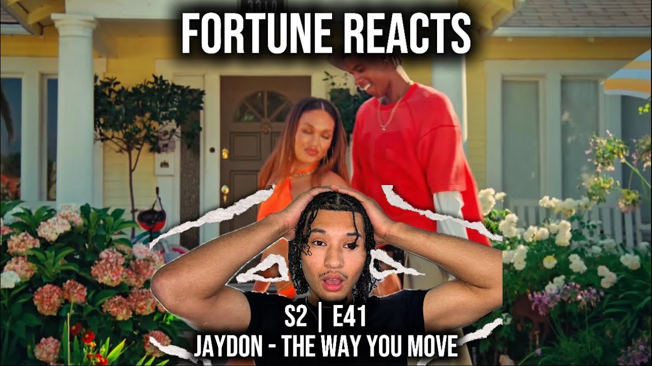 Fortune Reacts | S2 E41 | Jaydon – The Way You Move (REACTION)