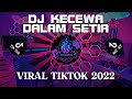 DJ KECEWA DALAM SETIA || DJ REMIX TIKTOK 2022 | SI PALING MANTAP !!!