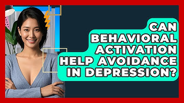 Can Behavioral Activation Help Avoidance In Depression? - CBT Toolkit