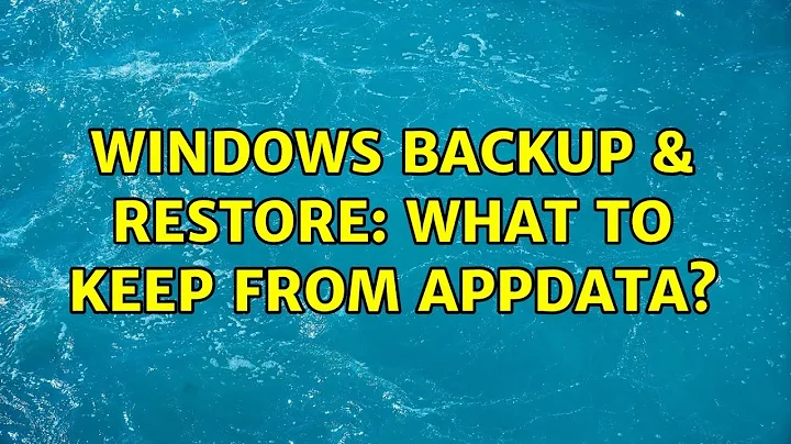 Windows Backup & Restore: What to Keep from AppData? (2 Solutions!!)