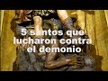 Cinco santos que lucharon contra el demonio