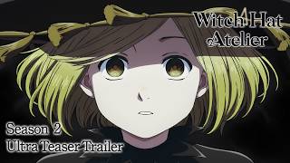 【Season 2: Ultra Teaser Trailer】Anime Witch Hat Atelier Ultra Teaser Trailer