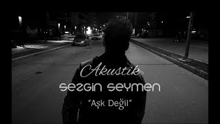 Sezgin Seymen - Aşk Değil (Official Video)