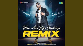 Phir Aur Kya Chahiye - Remix
