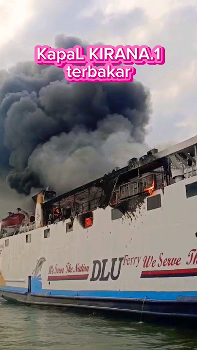 detik_detik kapal kirana.1 terbakar #kapalferi #kapallaut #musibah #pelabuhan #viralshorts #trending